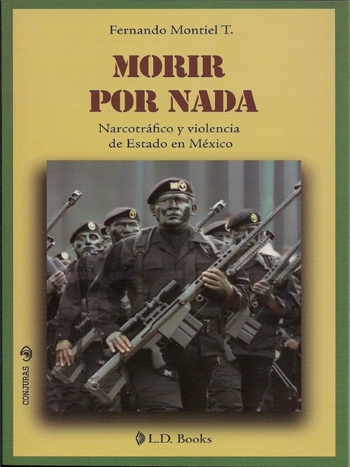Title details for Morir por nada. Narcotráfico y violencia de Estado en México by Fernando Montiel T - Available